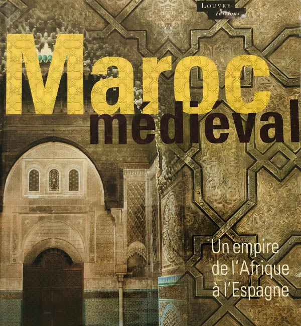 LE MAROC MEDIEVAL - Un empire de l'Afrique à l'Espagne