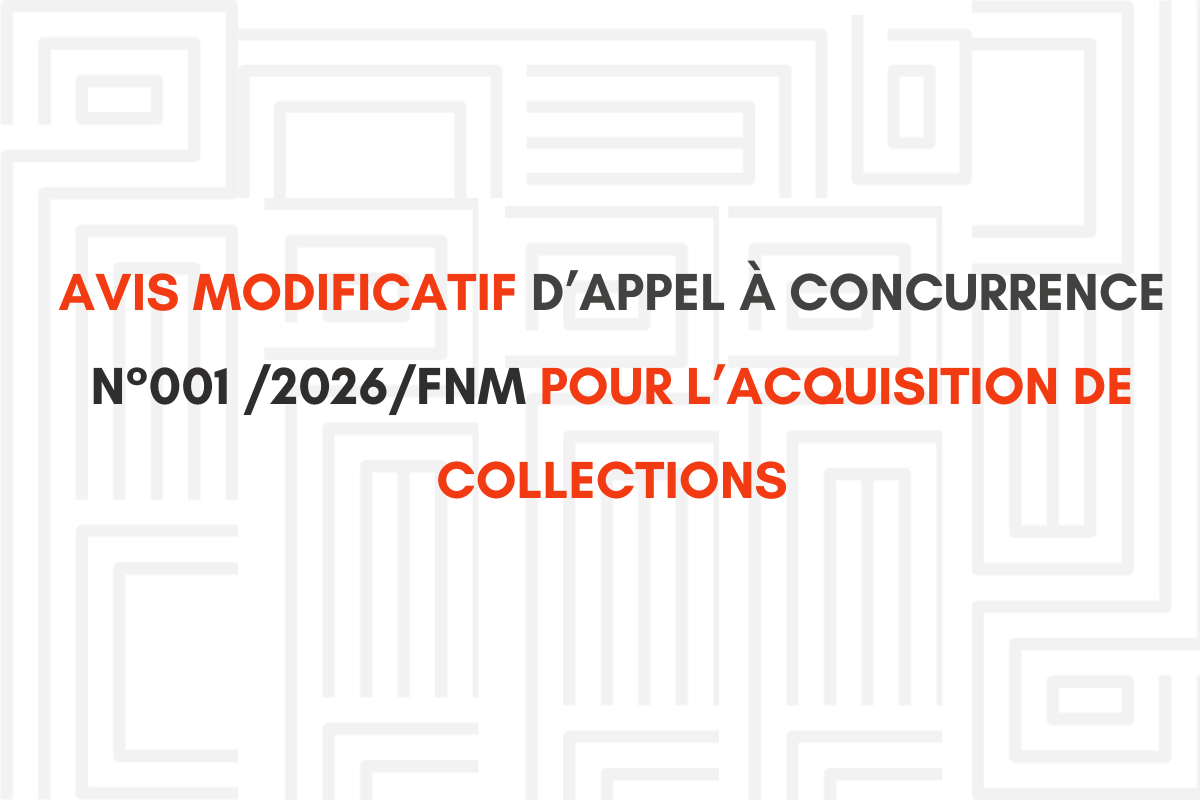 AVIS MODIFICATIF D'APPEL À CONCURRENCE N°001/2026/FNM POUR L'ACQUISITION DE COLLECTIONS